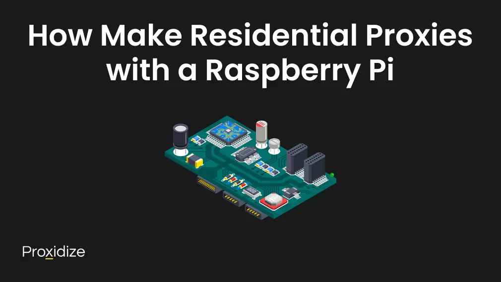 A drawing of a circuit board under the title How to Make Residential Proxies with a Raspberry Pi.